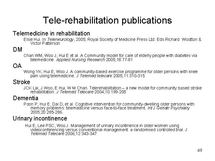 Tele-rehabilitation publications Telemedicine in rehabilitation Elsie Hui. In Teleneurology, 2005; Royal Society of Medicine