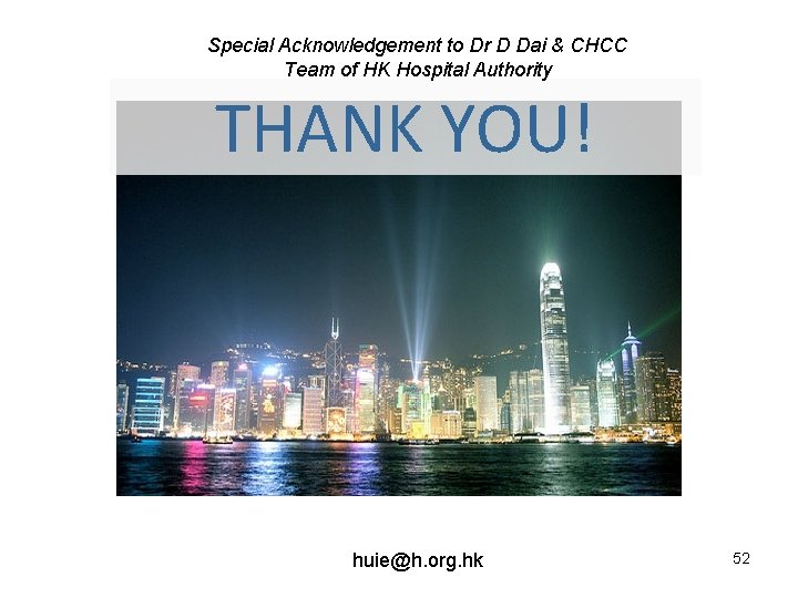 Special Acknowledgement to Dr D Dai & CHCC Team of HK Hospital Authority THANK