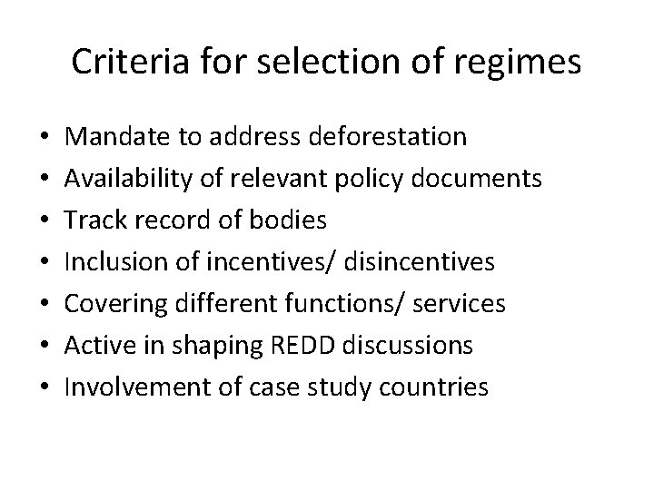 Criteria for selection of regimes • • Mandate to address deforestation Availability of relevant