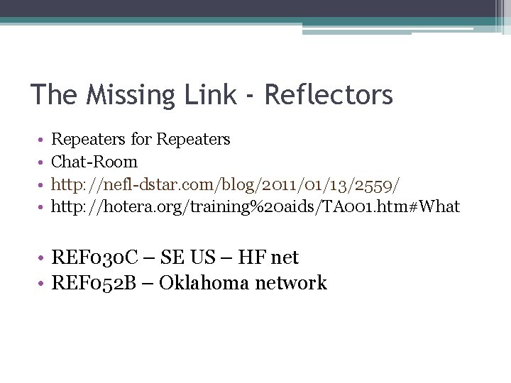 The Missing Link - Reflectors • • Repeaters for Repeaters Chat-Room http: //nefl-dstar. com/blog/2011/01/13/2559/ The Missing Link - Reflectors • • Repeaters for Repeaters Chat-Room http: //nefl-dstar. com/blog/2011/01/13/2559/