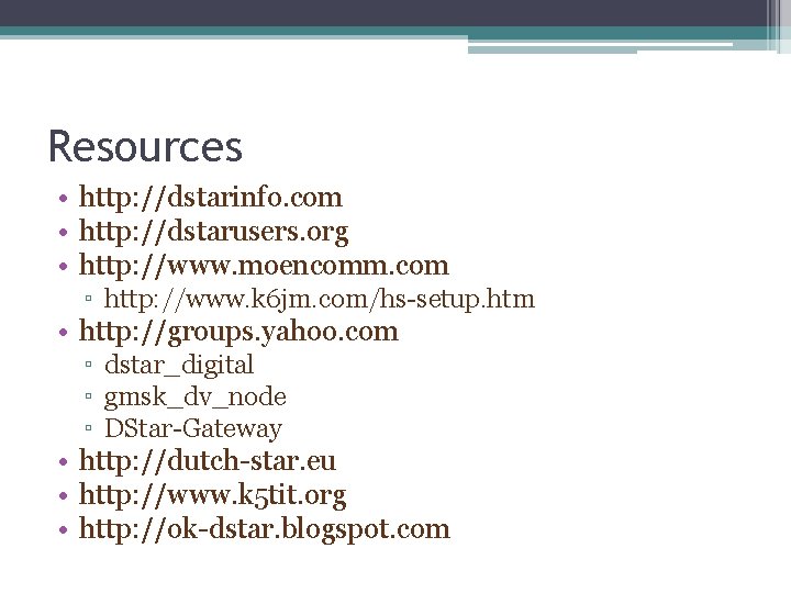 Resources • http: //dstarinfo. com • http: //dstarusers. org • http: //www. moencomm. com Resources • http: //dstarinfo. com • http: //dstarusers. org • http: //www. moencomm. com