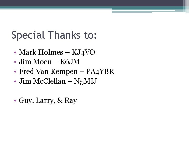 Special Thanks to: • • Mark Holmes – KJ 4 VO Jim Moen – Special Thanks to: • • Mark Holmes – KJ 4 VO Jim Moen –