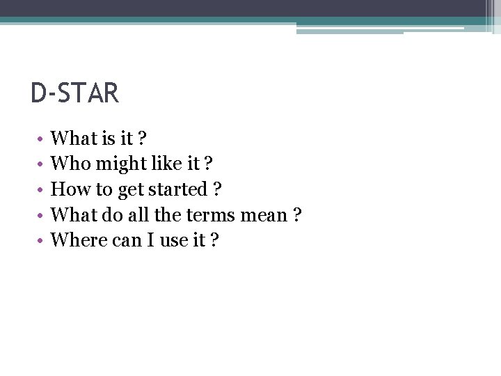 D-STAR • • • What is it ? Who might like it ? How D-STAR • • • What is it ? Who might like it ? How