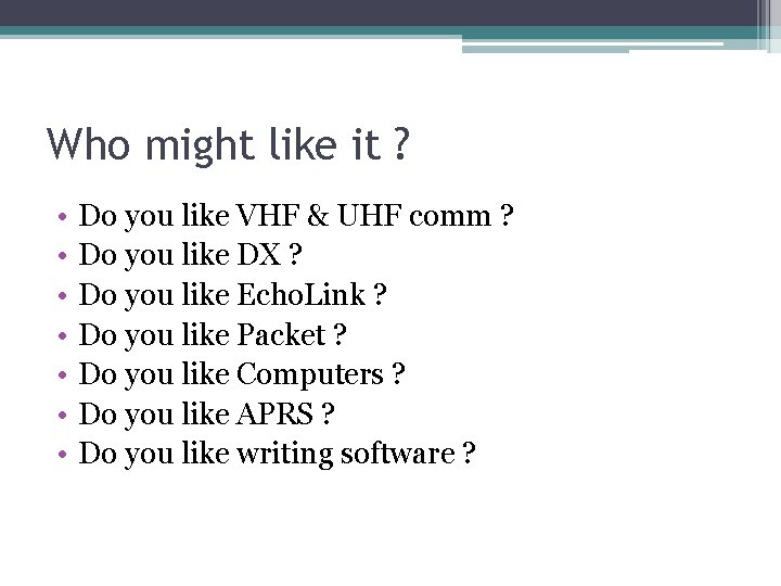 Who might like it ? • • Do you like VHF & UHF comm Who might like it ? • • Do you like VHF & UHF comm