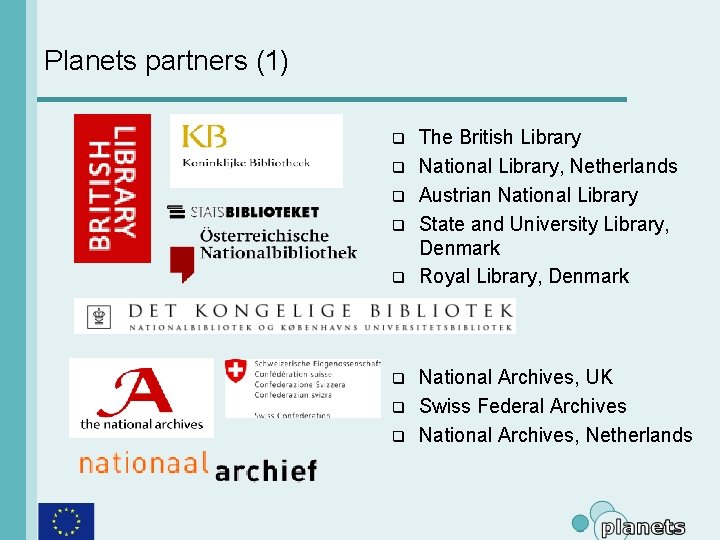 Planets partners (1) q q q q The British Library National Library, Netherlands Austrian