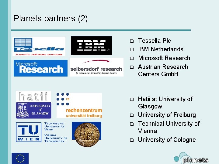 Planets partners (2) q q q q Tessella Plc IBM Netherlands Microsoft Research Austrian