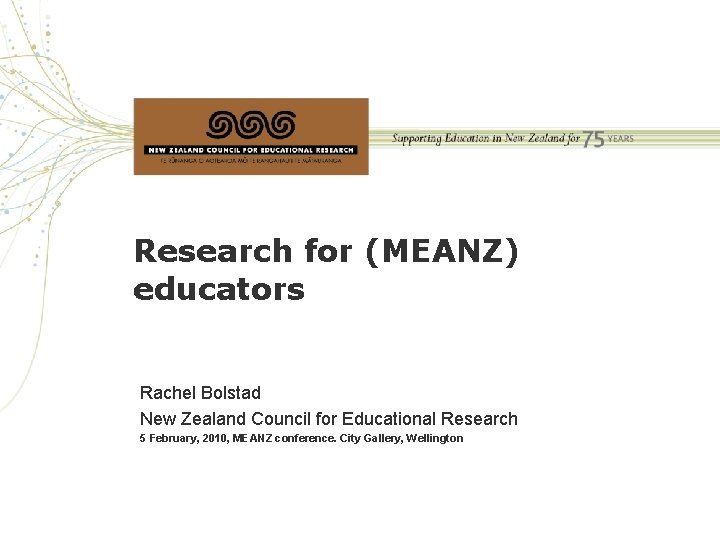 Research for (MEANZ) educators Rachel Bolstad New Zealand Council for Educational Research 5 February,