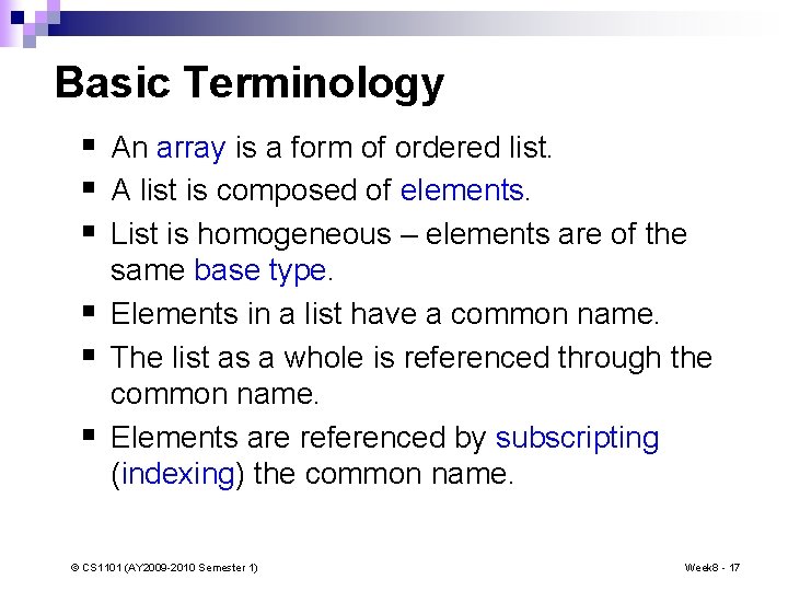 Basic Terminology § An array is a form of ordered list. § A list