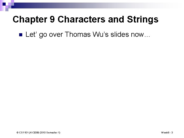 Chapter 9 Characters and Strings n Let’ go over Thomas Wu’s slides now… ©