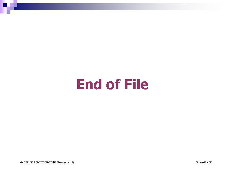 End of File © CS 1101 (AY 2009 -2010 Semester 1) Week 8 -