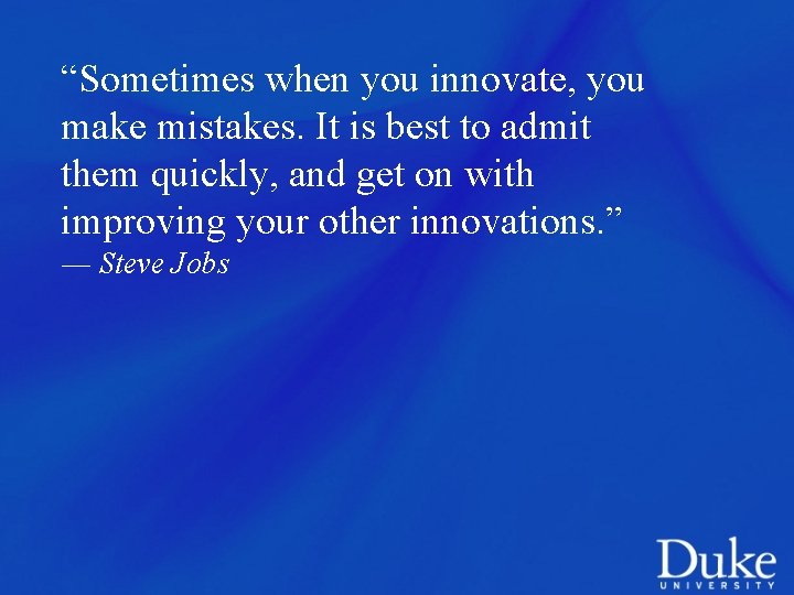 “Sometimes when you innovate, you make mistakes. It is best to admit them quickly,