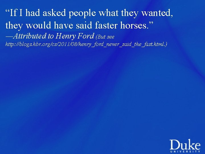 “If I had asked people what they wanted, they would have said faster horses.