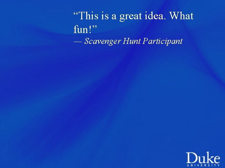 “This is a great idea. What fun!” ― Scavenger Hunt Participant 