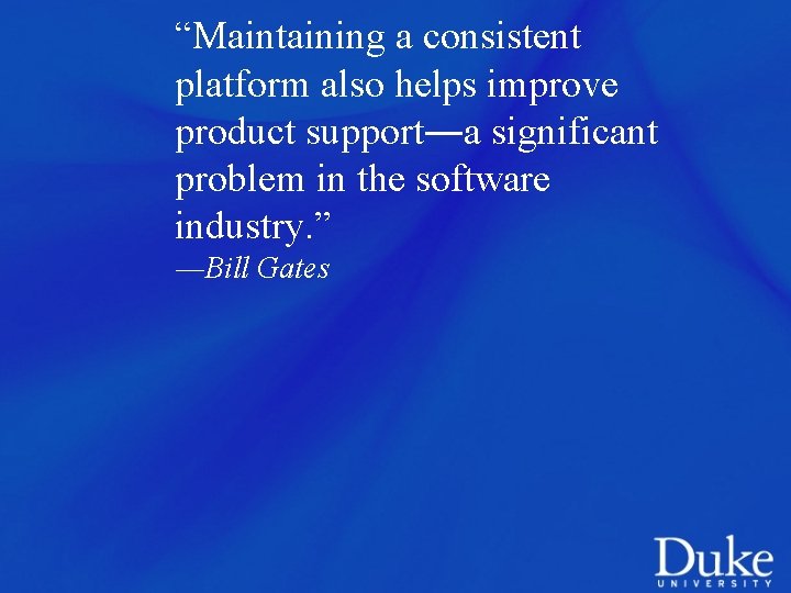 “Maintaining a consistent platform also helps improve product support―a significant problem in the software