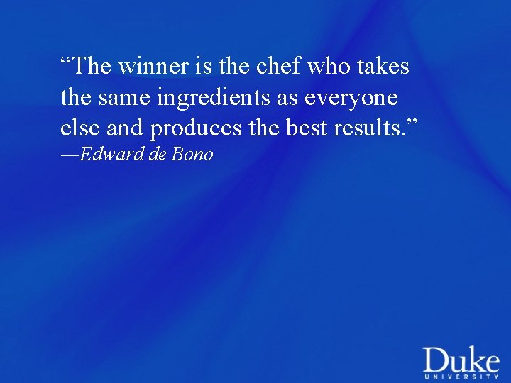 “The winner is the chef who takes the same ingredients as everyone else and