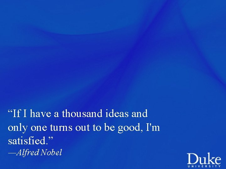 “If I have a thousand ideas and only one turns out to be good,