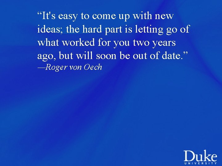 “It's easy to come up with new ideas; the hard part is letting go