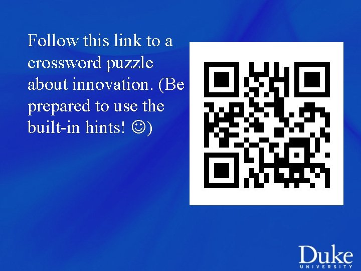 Follow this link to a crossword puzzle about innovation. (Be prepared to use the