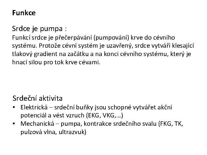 Funkce Srdce je pumpa : Funkcí srdce je přečerpávání (pumpování) krve do cévního systému.