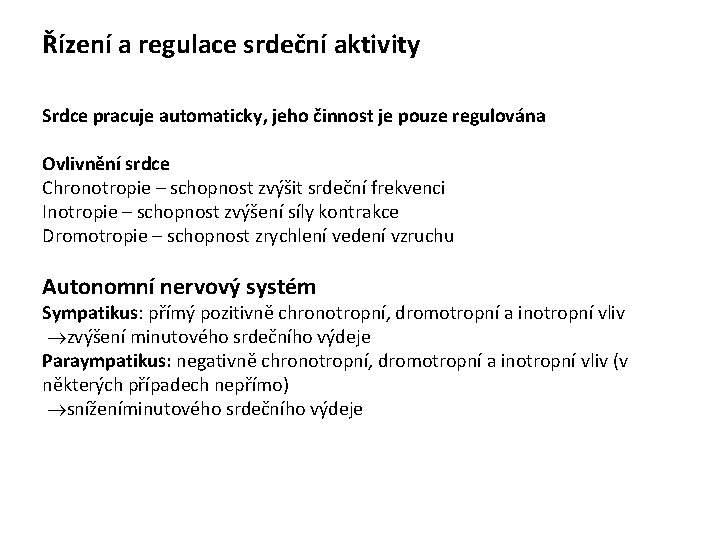 Řízení a regulace srdeční aktivity Srdce pracuje automaticky, jeho činnost je pouze regulována Ovlivnění