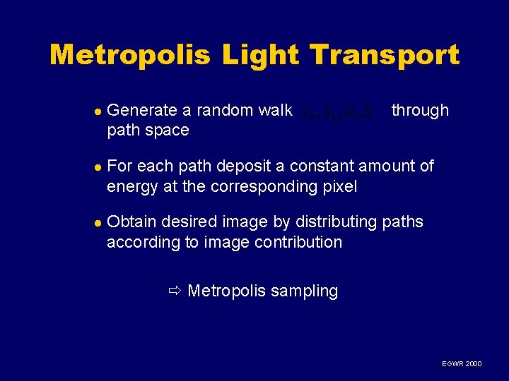 Metropolis Light Transport l Generate a random walk path space through l For each Metropolis Light Transport l Generate a random walk path space through l For each