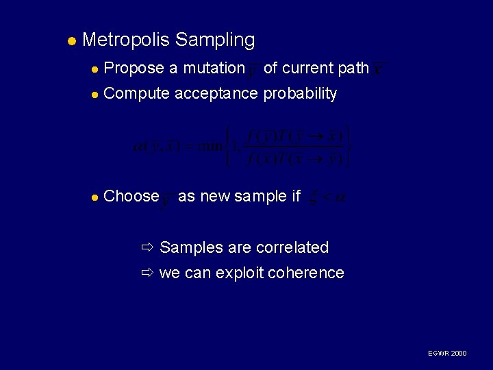 l Metropolis Sampling l Propose a mutation of current path l Compute acceptance probability l Metropolis Sampling l Propose a mutation of current path l Compute acceptance probability