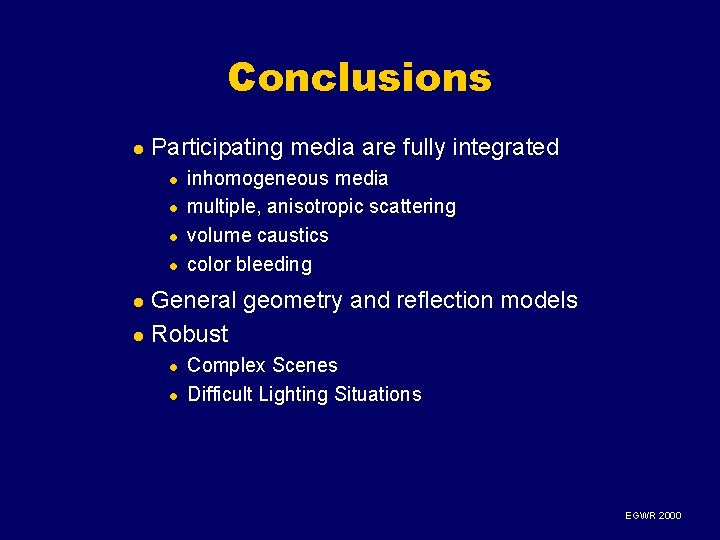 Conclusions l Participating media are fully integrated l l inhomogeneous media multiple, anisotropic scattering Conclusions l Participating media are fully integrated l l inhomogeneous media multiple, anisotropic scattering