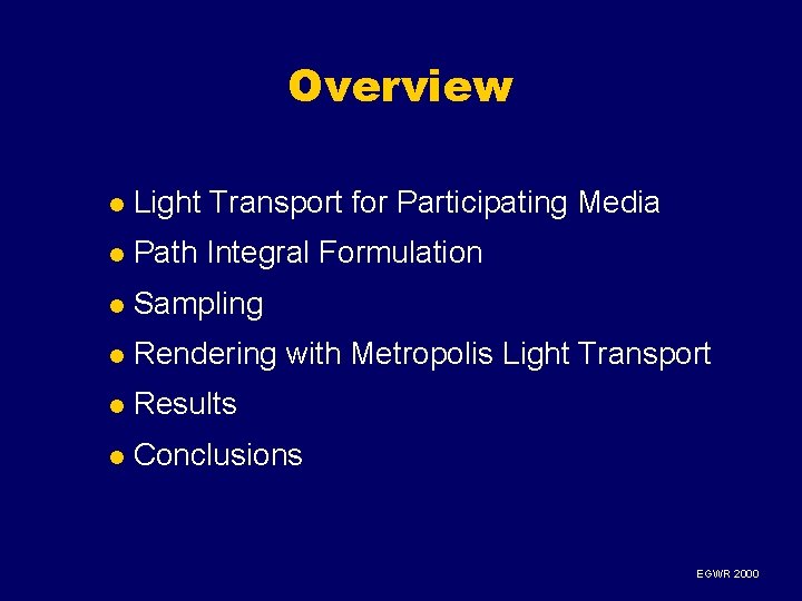 Overview l Light Transport for Participating Media l Path Integral Formulation l Sampling l Overview l Light Transport for Participating Media l Path Integral Formulation l Sampling l