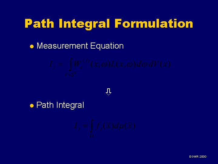 Path Integral Formulation l Measurement Equation l Path Integral EGWR 2000 Path Integral Formulation l Measurement Equation l Path Integral EGWR 2000
