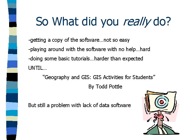 So What did you really do? -getting a copy of the software…not so easy So What did you really do? -getting a copy of the software…not so easy