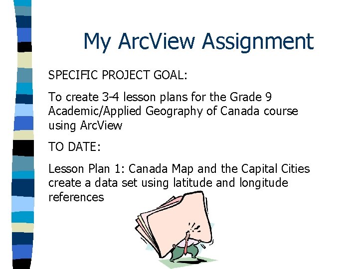 My Arc. View Assignment SPECIFIC PROJECT GOAL: To create 3 -4 lesson plans for My Arc. View Assignment SPECIFIC PROJECT GOAL: To create 3 -4 lesson plans for