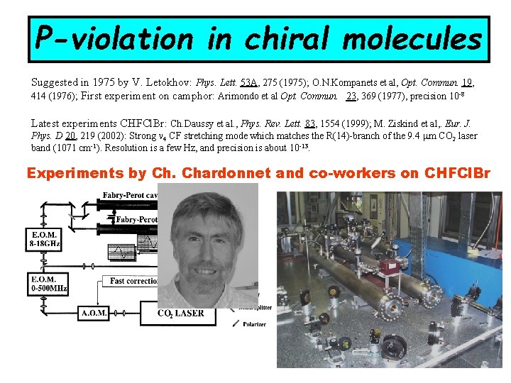 P-violation in chiral molecules Suggested in 1975 by V. Letokhov: Phys. Lett. 53 A,