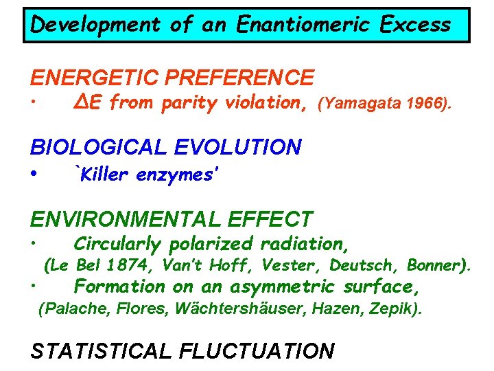 Development of an Enantiomeric Excess ENERGETIC PREFERENCE • ΔE from parity violation, (Yamagata 1966).