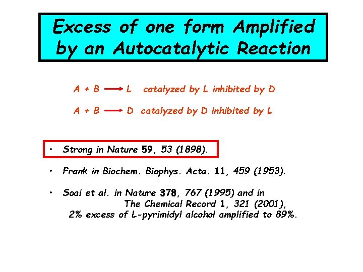 Excess of one form Amplified by an Autocatalytic Reaction A + B L catalyzed Excess of one form Amplified by an Autocatalytic Reaction A + B L catalyzed