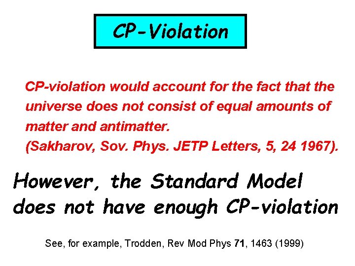 CP-Violation CP-violation would account for the fact that the universe does not consist of