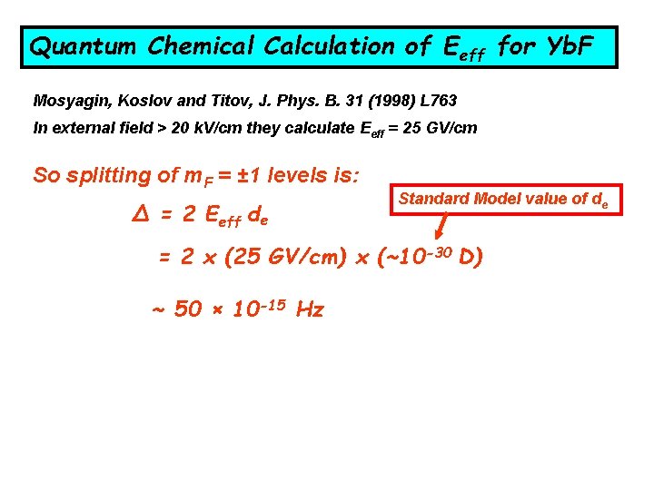 Quantum Chemical Calculation of Eeff for Yb. F Mosyagin, Koslov and Titov, J. Phys.