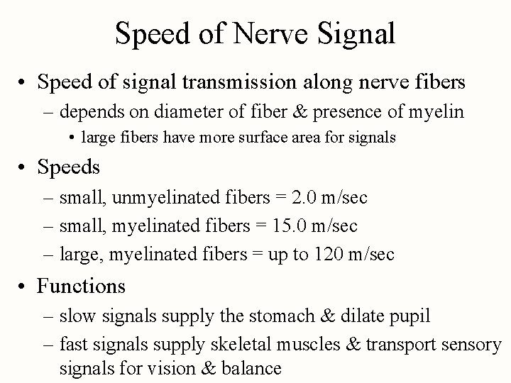 Speed of Nerve Signal • Speed of signal transmission along nerve fibers – depends