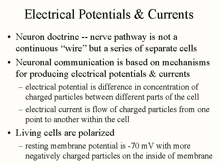 Electrical Potentials & Currents • Neuron doctrine -- nerve pathway is not a continuous