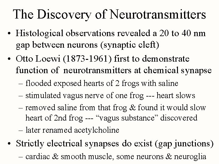 The Discovery of Neurotransmitters • Histological observations revealed a 20 to 40 nm gap