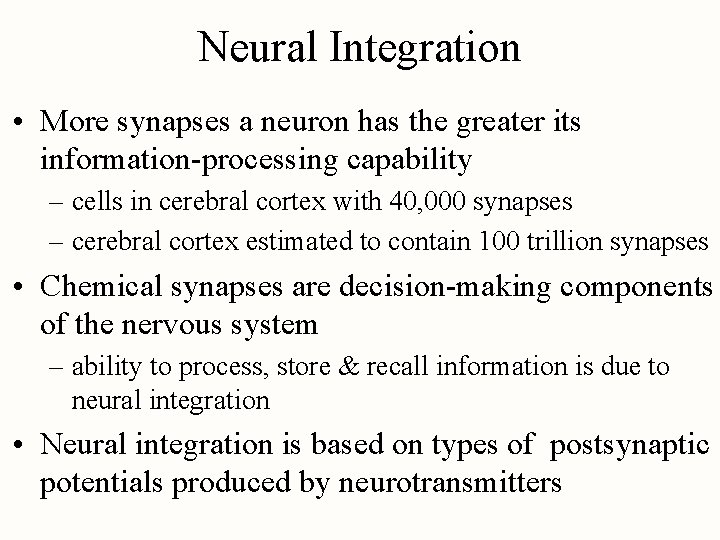 Neural Integration • More synapses a neuron has the greater its information-processing capability –