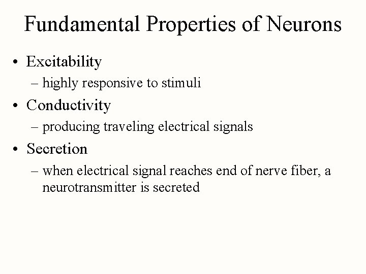 Fundamental Properties of Neurons • Excitability – highly responsive to stimuli • Conductivity –
