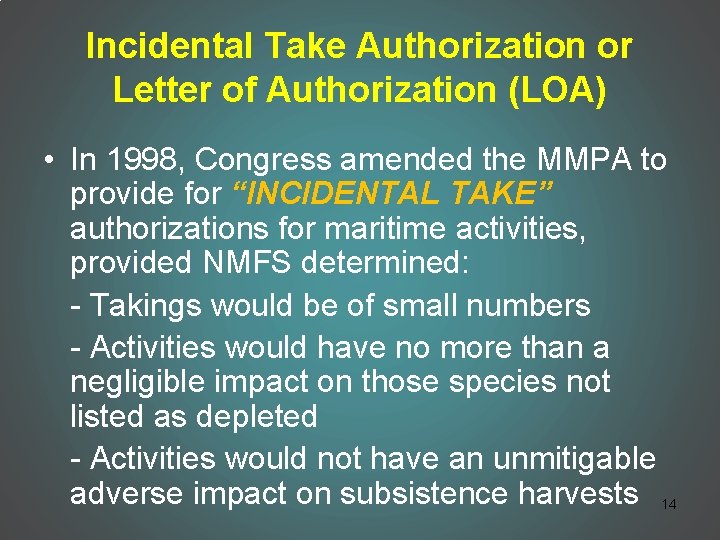 Incidental Take Authorization or Letter of Authorization (LOA) • In 1998, Congress amended the