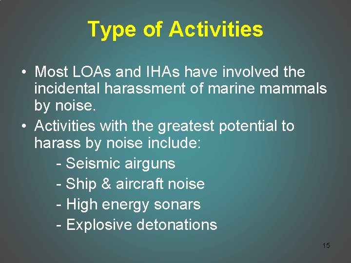 Type of Activities • Most LOAs and IHAs have involved the incidental harassment of