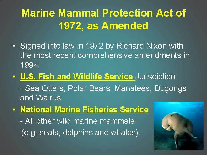 Marine Mammal Protection Act of 1972, as Amended • Signed into law in 1972