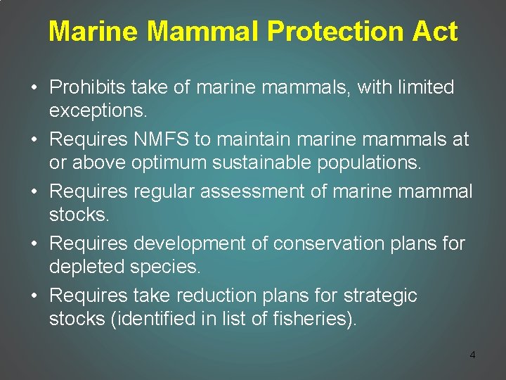 Marine Mammal Protection Act • Prohibits take of marine mammals, with limited exceptions. •