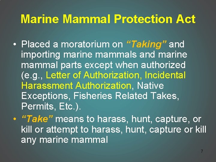 Marine Mammal Protection Act • Placed a moratorium on “Taking” and importing marine mammals