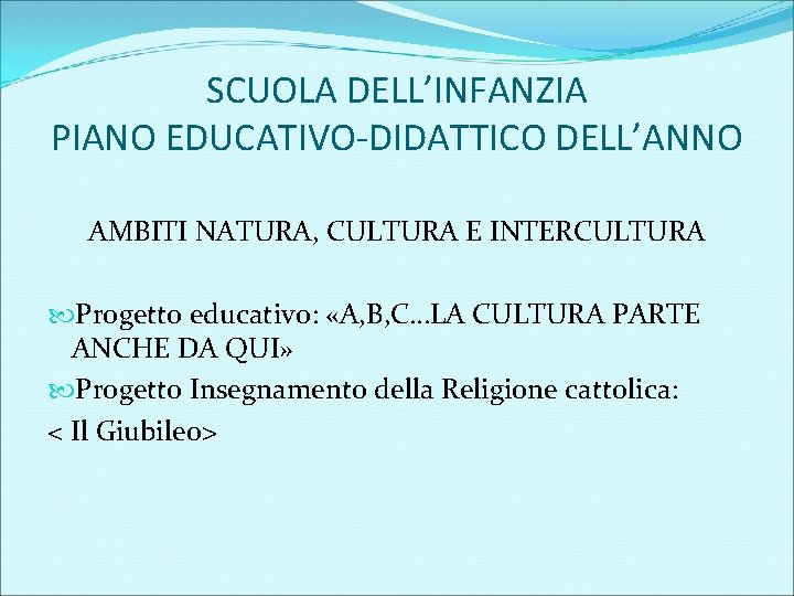 SCUOLA DELL’INFANZIA PIANO EDUCATIVO-DIDATTICO DELL’ANNO AMBITI NATURA, CULTURA E INTERCULTURA Progetto educativo: «A, B,