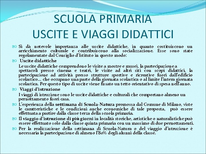 SCUOLA PRIMARIA USCITE E VIAGGI DIDATTICI Si dà notevole importanza alle uscite didattiche, in
