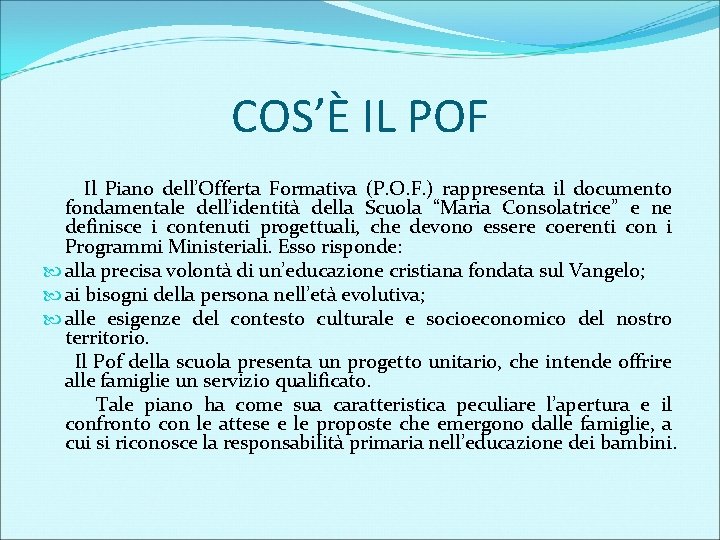 COS’È IL POF Il Piano dell’Offerta Formativa (P. O. F. ) rappresenta il documento