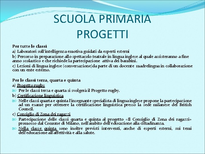 SCUOLA PRIMARIA PROGETTI Per tutte le classi a) Laboratori sull’intelligenza emotiva guidati da esperti